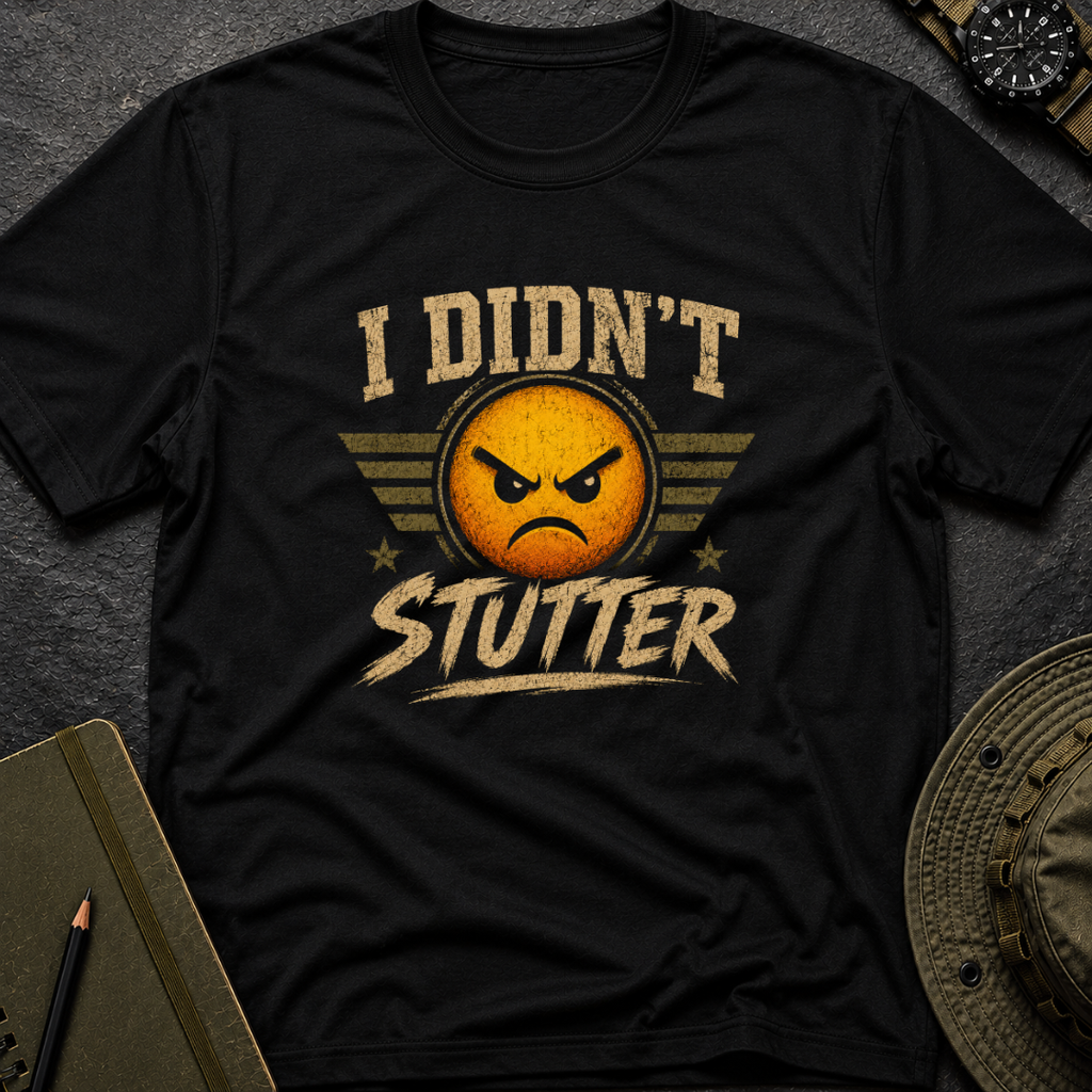 I didn't Stutter T-shirt