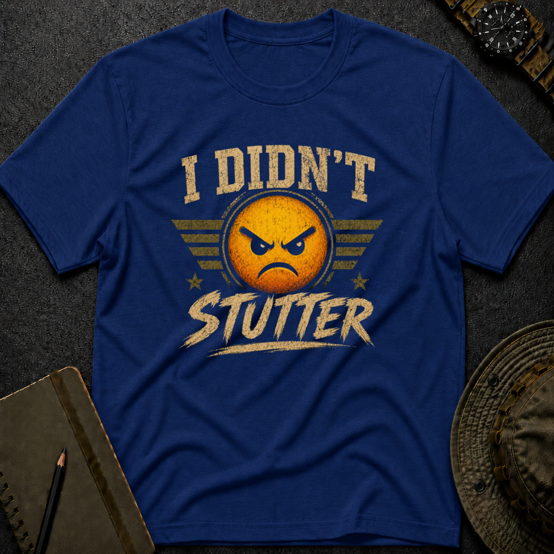 I didn't Stutter T-shirt