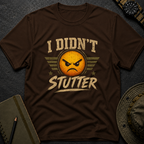 I didn't Stutter T-shirt