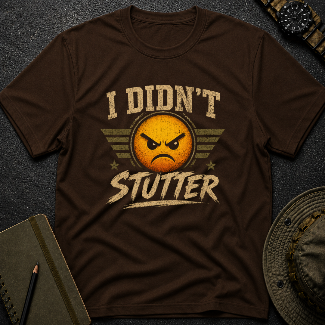 I didn't Stutter T-shirt