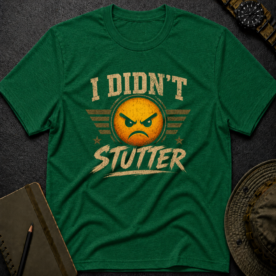 I didn't Stutter T-shirt