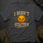 I didn't Stutter T-shirt