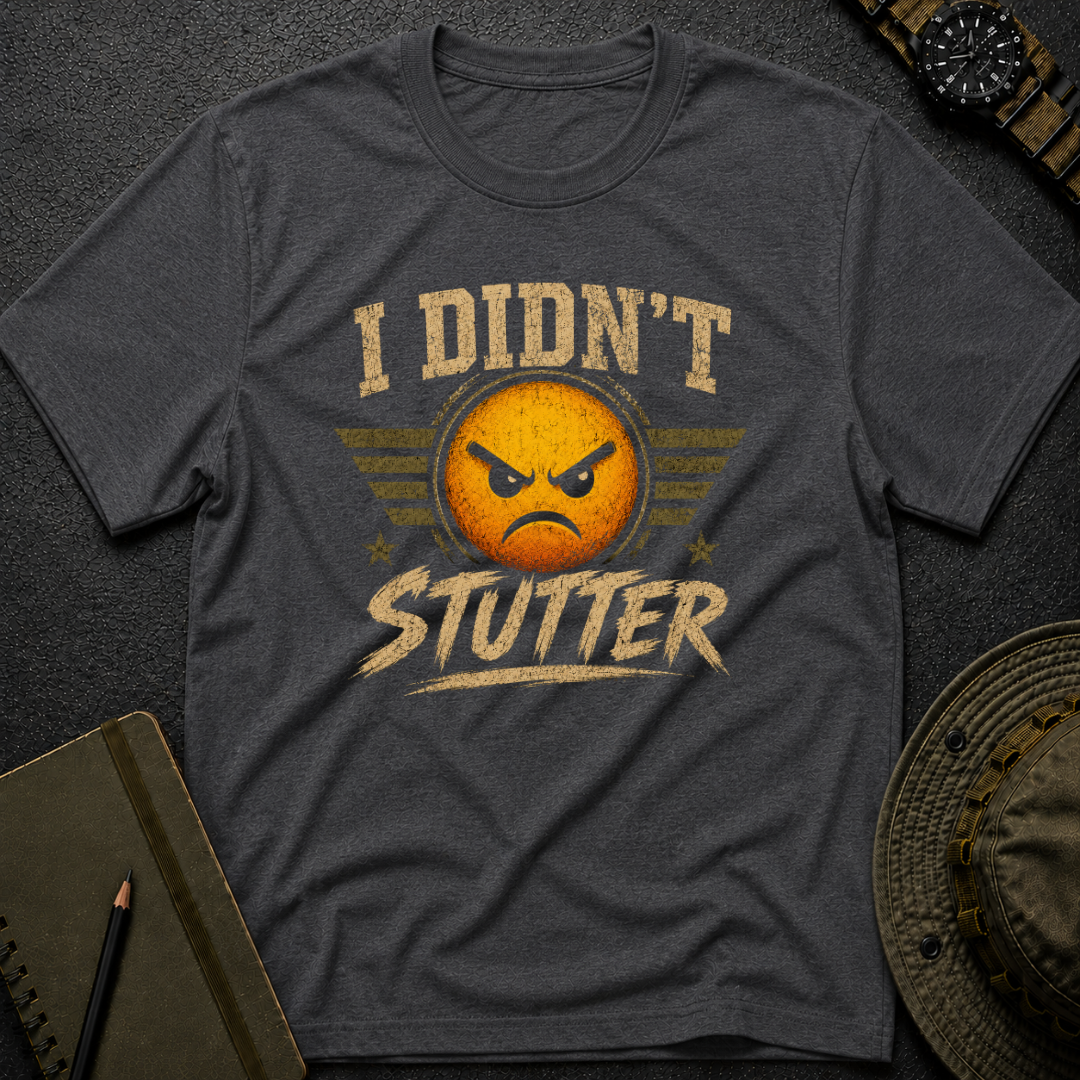 I didn't Stutter T-shirt