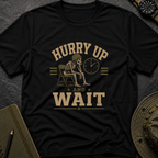 Hurry and Wait T-shirt