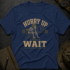 Hurry and Wait T-shirt
