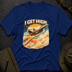 I Get High T-shirt