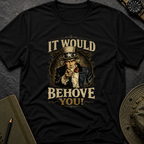 Behoove You T-shirt