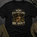 You Eyeballing Me T-shirt